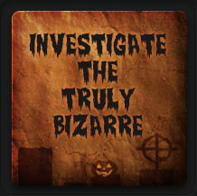 Investigate The Truly Bizarre